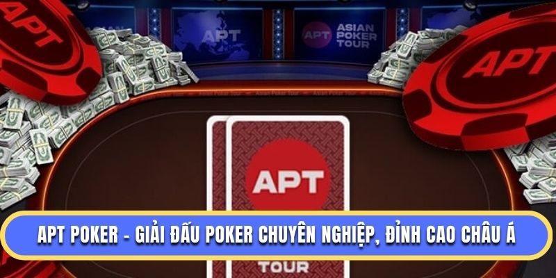 Apt Poker - Giải Đấu Poker Chuyên Nghiệp, Đỉnh Cao Châu Á