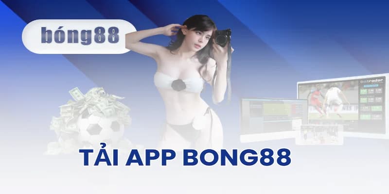 Tải App Bong88 - Giải Trí Đẳng Cấp Cùng Kèo Thơm Mỗi Ngày