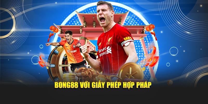 Bong88 với giấy phép hợp pháp