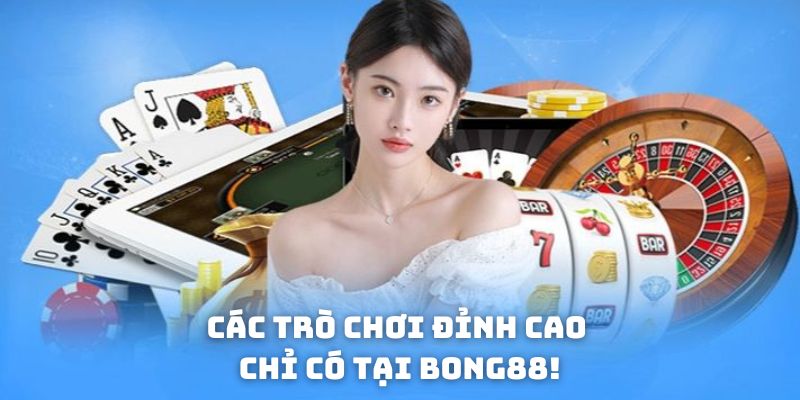 Các trò chơi đỉnh cao chỉ có tại Bong88
