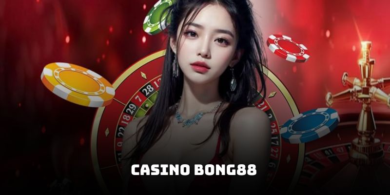 Casino Bong88 – Sân Chơi Triệu Đô Dành Cho Dân Cá Cược
