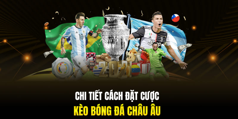 Chi tiết cách đặt cược kèo bóng đá châu Âu