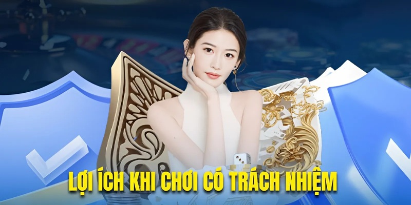 Lợi ích đáng chú ý của việc chơi có trách nhiệm