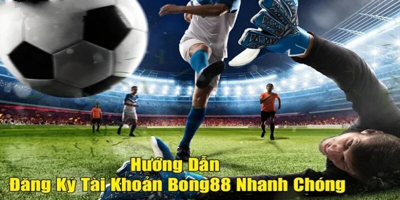 Hướng dẫn đăng ký Bong88 chi tiết