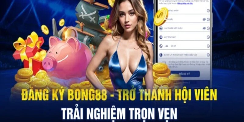 Đăng Ký Bong88 Trở Thành Hội Viên Vip Nhà Cái Uy Tín