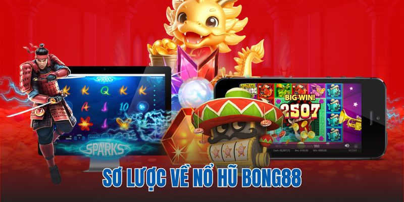 Sơ lược về nổ hũ Bong88