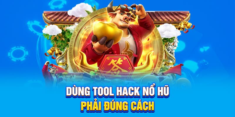 Dùng tool hack nổ hũ phải đúng cách
