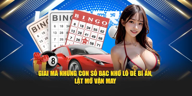 Giải mã những con số bạc nhớ lô đề bí ẩn, lật mở vận may