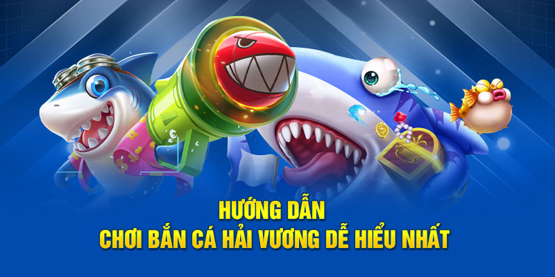 Hướng dẫn chơi bắn cá Hải Vương dễ hiểu nhất.