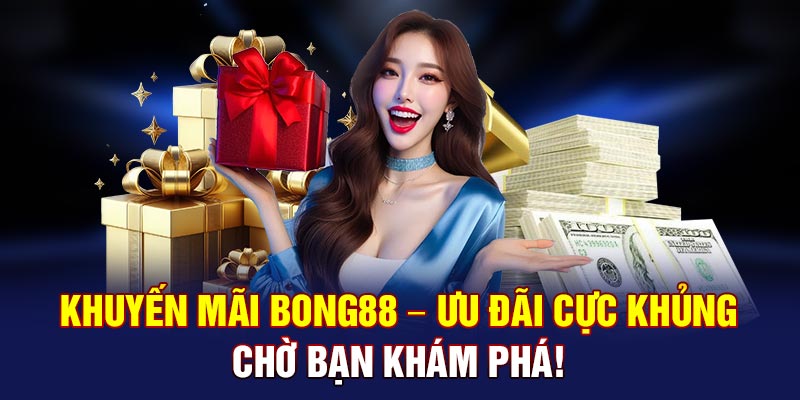 Khuyến Mãi Bong88 – Ưu Đãi Cực Khủng Chờ Bạn Khám Phá!