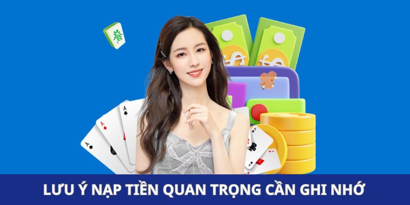 Lưu ý nạp tiền quan trọng cần nhớ