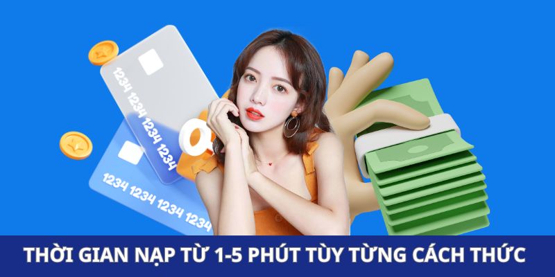 Thời gian nạp từ 1-5 phút cho từng cách thức