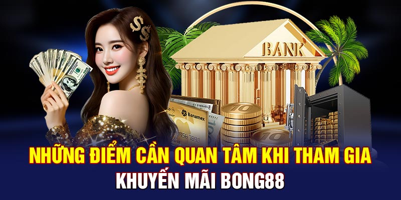 Những điểm cần quan tâm khi tham gia khuyến mãi Bong88
