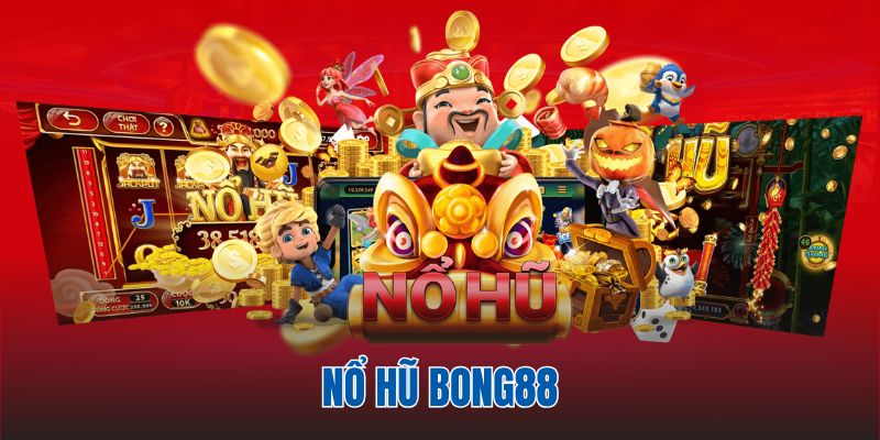 Nổ Hũ Bong88 Và 5 Phương Pháp Gia Tăng Cơ Hội Trúng Jackpot