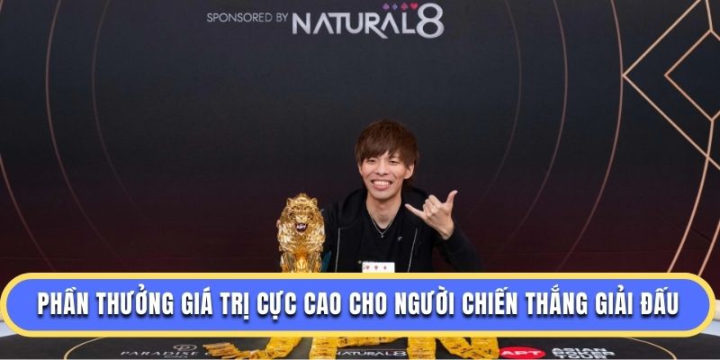 Phần thưởng giá trị cực cao cho người chiến thắng giải đấu
