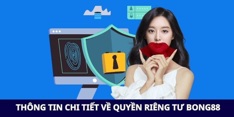 Quyền Riêng Tư Bong88 - Toàn Bộ Điểm Mới Trong Năm 2025