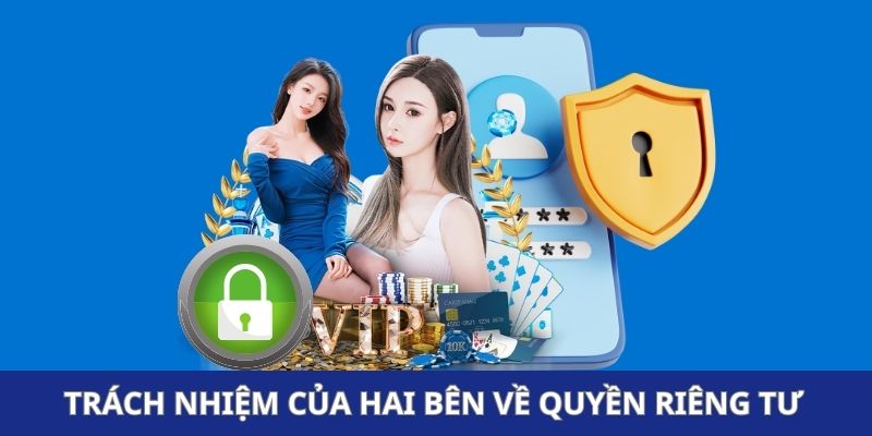 Trách nhiệm của hai bên về quyền riêng tư