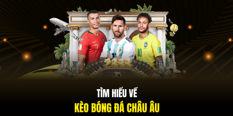 Tìm hiểu về kèo bóng đá châu Âu