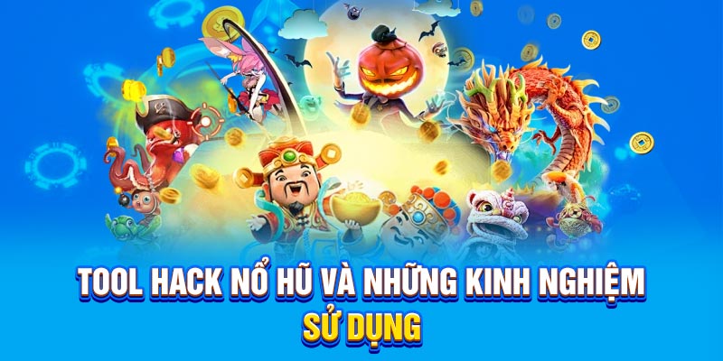 Tool hack nổ hũ và những kinh nghiệm sử dụng