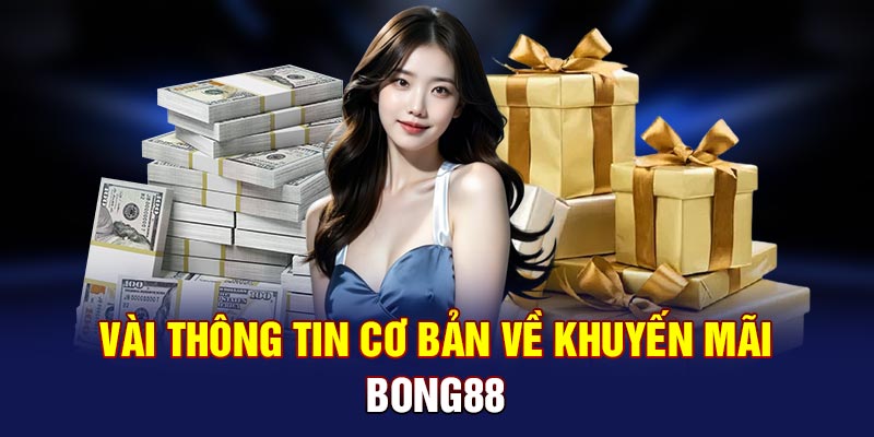 Vài thông tin cơ bản về khuyến mãi Bong88