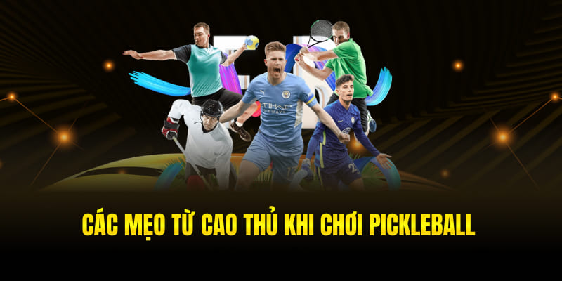 Các mẹo từ cao thủ khi chơi Pickleball