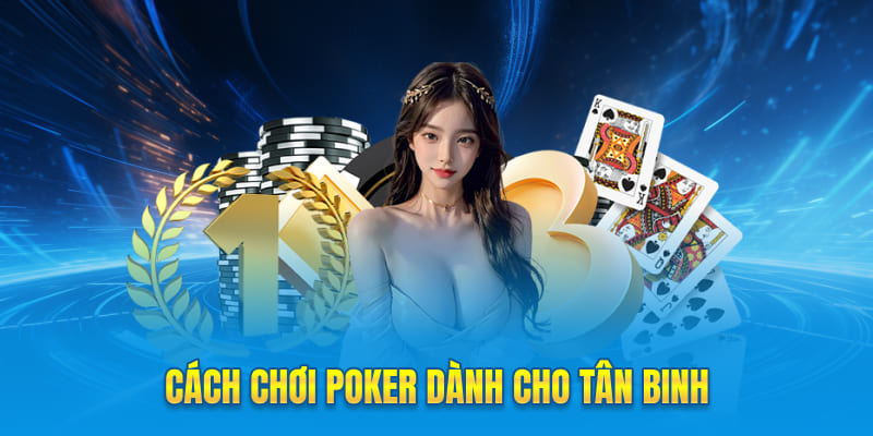 Cách chơi Poker dành cho tân binh