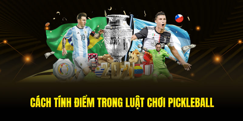 Cách tính điểm thi đấu trong luật chơi Pickleball