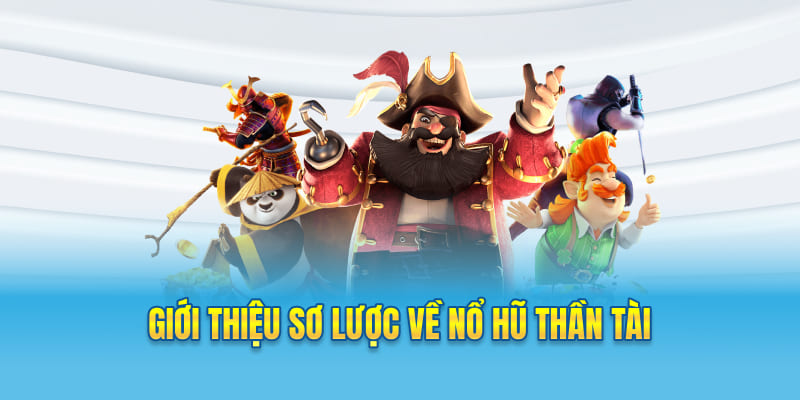 Giới thiệu tổng quan về nổ hũ Thần Tài
