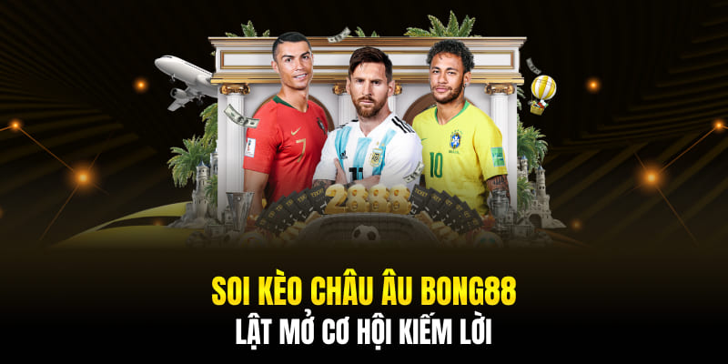 Soi Kèo Châu Âu Bong88 - Lật Mở Cơ Hội Kiếm Lời