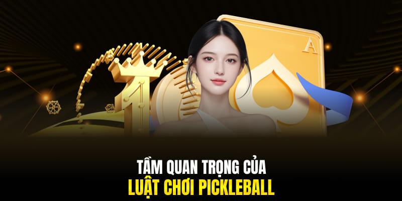 Tầm quan trọng của luật chơi Pickleball